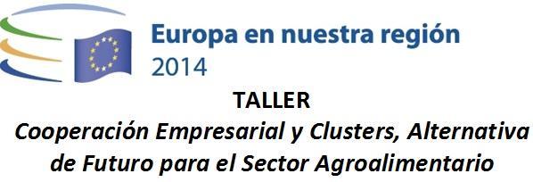 Taller: “Europa en mi región: Cooperación empresarial y clusters, la alternativa de futuro para el sector agroalimentario”